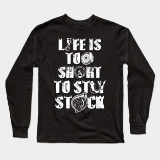 Life is too short to stay stock - Car guy Long Sleeve T-Shirt